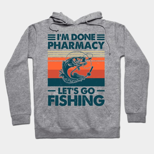 I'm Done Pharmacy Let's go Fishing Hoodie by Salt88